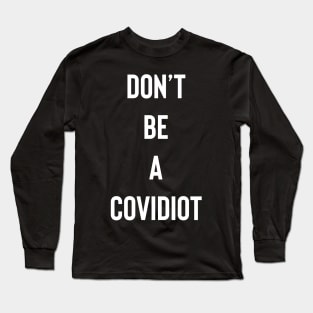 Don't Be A Covidiot Long Sleeve T-Shirt